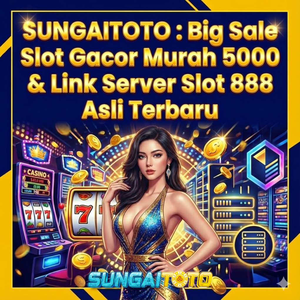 SUNGAITOTO : Big Sale Slot Gacor Murah 5000 & Link Server Slot 888 Asli Terbaru