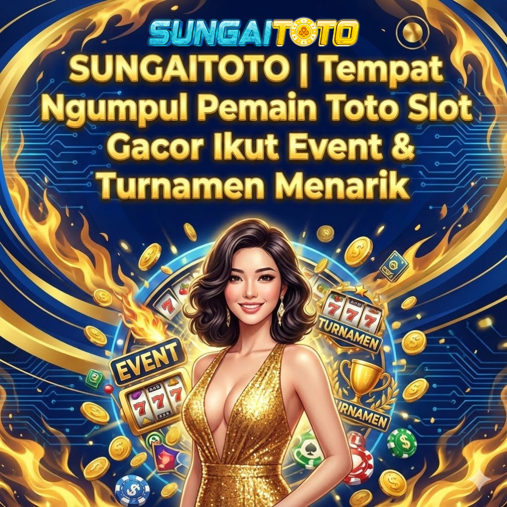 SUNGAITOTO | Tempat Ngumpul Pemain Toto Slot Gacor Ikut Event & Turnamen Menarik